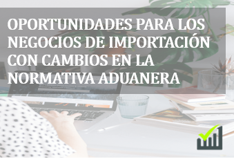 oportunidades-para-los-negocios-de-importacion-con-cambios-en-la-normativa-aduanera